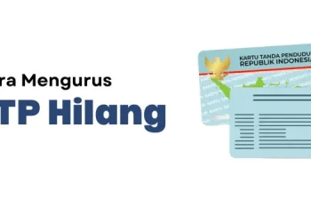 Cara Mengurus KTP yang Hilang 2025: Panduan Lengkap Online dan Offline