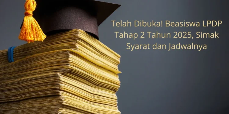 Cara Daftar Beasiswa LPDP Tahap 2 Tahun 2025: Ini Link Pendaftaran Resminya
