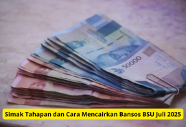 Simak Tahapan dan Cara Mencairkan Bansos BSU Juli 2025