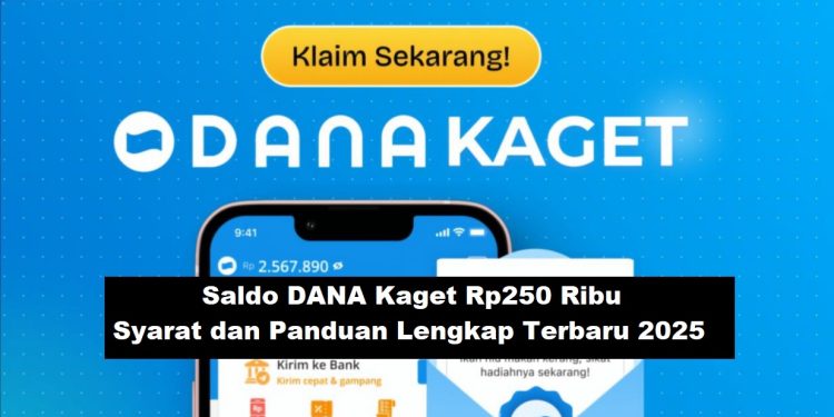 Saldo DANA Kaget Rp250 Ribu: Syarat dan Panduan Lengkap Terbaru 2025