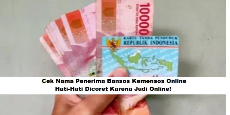 Cek Nama Penerima Bansos Kemensos Online, Hati-Hati Dicoret Karena Judi Online!