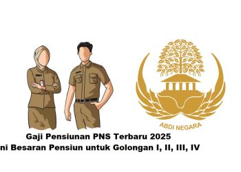Gaji Pensiunan PNS Terbaru 2025: Ini Besaran Pensiun untuk Golongan I, II, III, IV