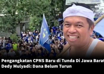 Pengangkatan CPNS Baru di Tunda Di Jawa Barat, Dedy Mulyadi: Dana Belum Turun