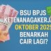 BSU BPJS Ketenagakerjaan Oktober 2025: Benarkah Cair Lagi?
