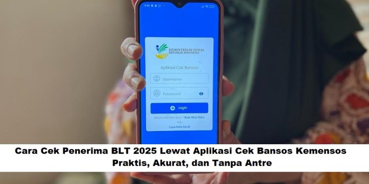 Cara Cek Penerima BLT 2025 Lewat Aplikasi Cek Bansos Kemensos: Praktis, Akurat, dan Tanpa Antre