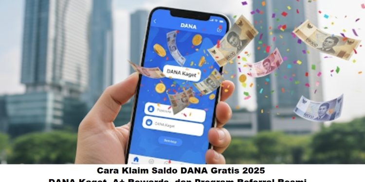 Cara Klaim Saldo DANA Gratis 2025: DANA Kaget, A+ Rewards, dan Program Referral Resmi