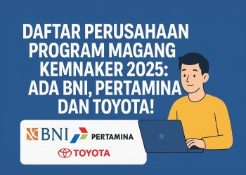 Daftar Perusahaan Program Magang Kemnaker 2025: Ada BNI, Pertamina, dan Toyota!