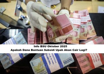 Info BSU Oktober 2025: Apakah Dana Bantuan Subsidi Upah Akan Cair Lagi?