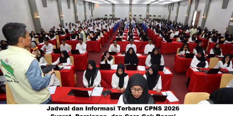 Jadwal dan Informasi Terbaru CPNS 2026: Syarat, Persiapan, dan Cara Cek Resmi
