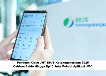 Panduan Klaim JHT BPJS Ketenagakerjaan 2025: Cairkan Saldo Hingga Rp15 Juta Melalui Aplikasi JMO