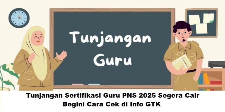 Tunjangan Sertifikasi Guru PNS 2025 Segera Cair, Begini Cara Cek di Info GTK
