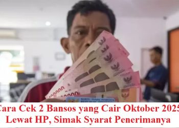 Cara Cek 2 Bansos yang Cair Oktober 2025 Lewat HP, Simak Syarat Penerimanya