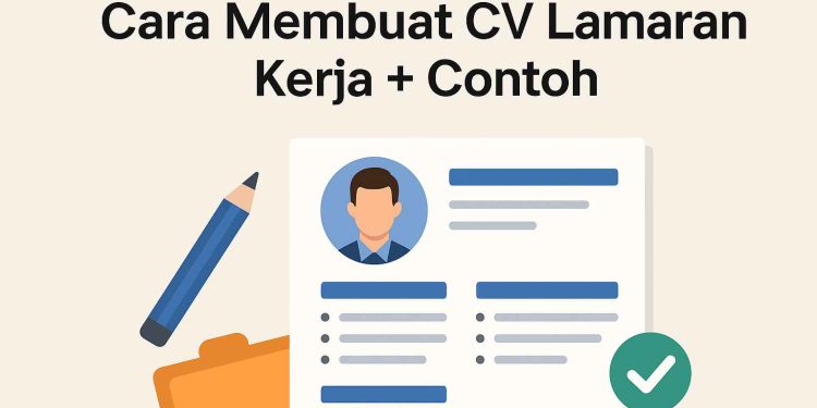 Cara Membuat CV untuk Melamar Pekerjaan, Lengkap Beserta Contoh