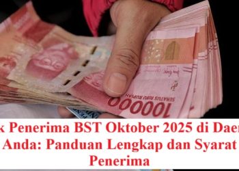 Cek Penerima BST Oktober 2025 di Daerah Anda: Panduan Lengkap dan Syarat Penerima