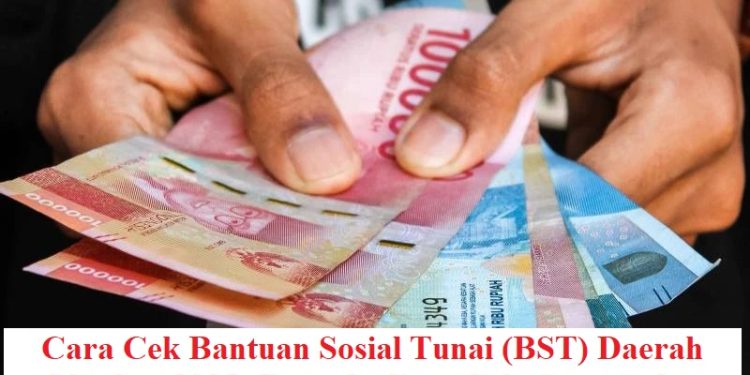 Cara Cek Bantuan Sosial Tunai (BST) Daerah Oktober 2025: Daerah, Cara Cek, Syarat, dan Nominal