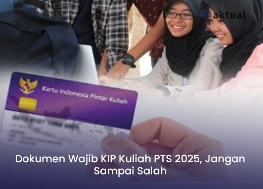 Dokumen Wajib KIP Kuliah PTS 2025, Jangan Sampai Salah