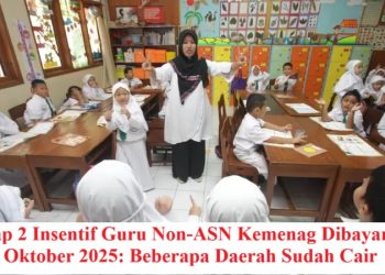 Tahap 2 Insentif Guru Non-ASN Kemenag Dibayarkan Oktober 2025: Beberapa Daerah Sudah Cair