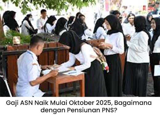 Gaji ASN Naik Mulai Oktober 2025, Bagaimana dengan Pensiunan PNS?