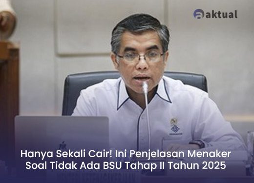 Hanya Sekali Cair! Ini Penjelasan Menaker Soal Tidak Ada BSU Tahap II Tahun 2025