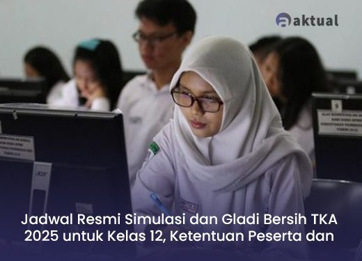 Jadwal Resmi Simulasi dan Gladi Bersih TKA 2025 untuk Kelas 12, Ketentuan Peserta dan Pola Soal Terbaru