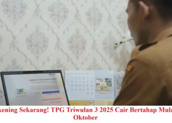 Cek Rekening Sekarang! TPG Triwulan 3 2025 Cair Bertahap Mulai Akhir Oktober