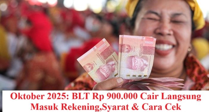 Oktober 2025: BLT Rp 900.000 Cair Langsung Masuk Rekening,Syarat & Cara Cek