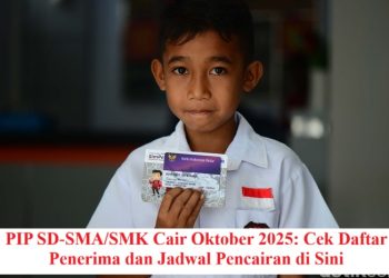 PIP SD-SMA/SMK Cair Oktober 2025: Cek Daftar Penerima dan Jadwal Pencairan di Sini