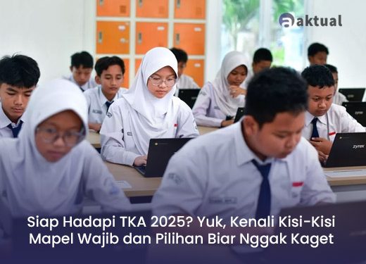 Siap Hadapi TKA 2025? Yuk, Kenali Kisi-Kisi Mapel Wajib dan Pilihan Biar Nggak Kaget Saat Ujian