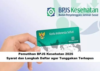 Pemutihan BPJS Kesehatan 2025: Syarat dan Langkah Daftar agar Tunggakan Terhapus