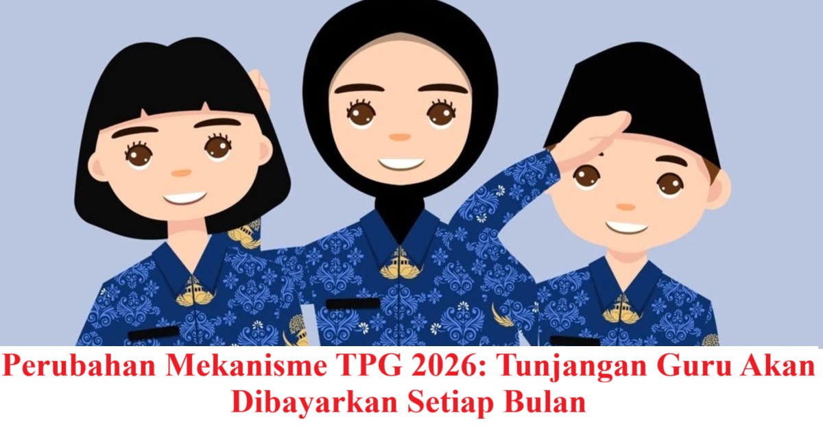 Perubahan Mekanisme TPG 2026: Tunjangan Guru Akan Dibayarkan Setiap Bulan