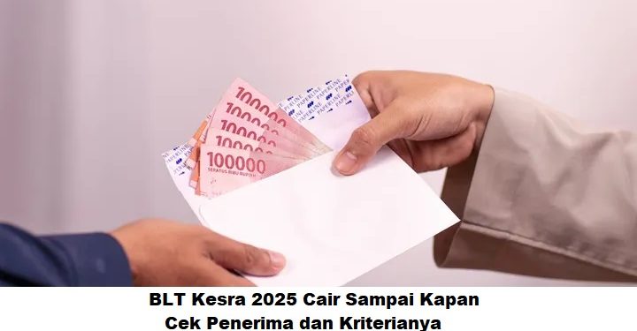 BLT Kesra 2025 Cair Sampai Kapan: Cek Penerima dan Kriterianya