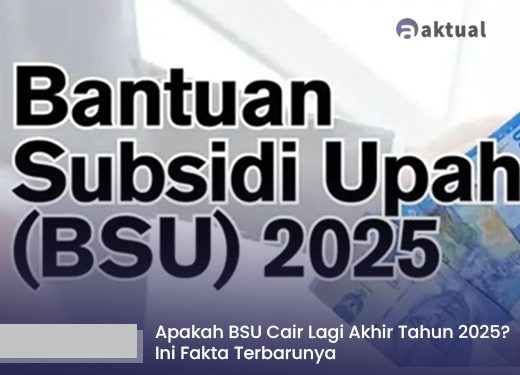 Apakah BSU Cair Lagi Akhir Tahun 2025? Ini Fakta Terbarunya
