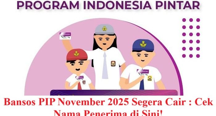 Bansos PIP November 2025 Segera Cair : Cek Nama Penerima di Sini!