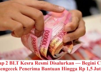 Tahap 2 BLT Kesra Resmi Disalurkan — Begini Cara Mengecek Penerima Bantuan Hingga Rp 1,5 Juta