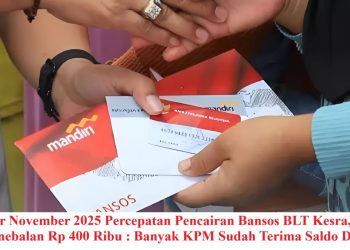Di Akhir November 2025 Percepatan Pencairan Bansos BLT Kesra, BPNT dan Penebalan Rp 400 Ribu : Banyak KPM Sudah Terima Saldo Di KKS