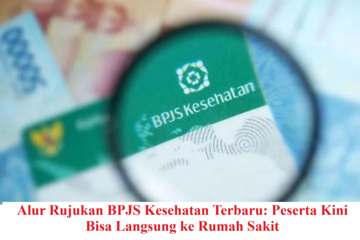 Alur Rujukan BPJS Kesehatan Terbaru: Peserta Kini Bisa Langsung ke Rumah Sakit