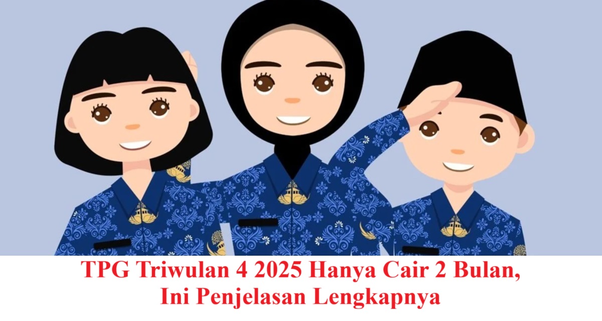 TPG Triwulan 4 2025 Hanya Cair 2 Bulan, Ini Penjelasan Lengkapnya