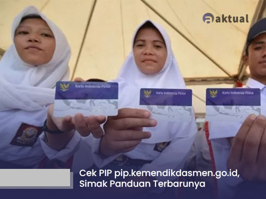 Cara Cek PIP 2025 di pip.kemendikdasmen.go.id, Simak Panduan Terbarunya