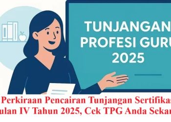Jadwal Perkiraan Pencairan Tunjangan Sertifikasi Guru Triwulan IV Tahun 2025, Cek TPG Anda Sekarang!
