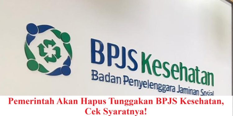 Pemerintah Akan Hapus Tunggakan BPJS Kesehatan, Cek Syaratnya!
