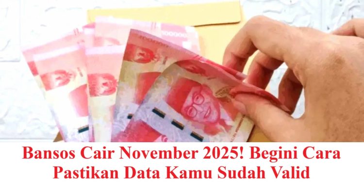 Bansos Cair November 2025! Begini Cara Pastikan Data Kamu Sudah Valid