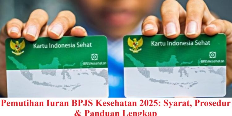 Pemutihan Iuran BPJS Kesehatan 2025: Syarat, Prosedur & Panduan Lengkap