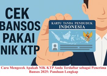 Cara Mengecek Apakah NIK KTP Anda Terdaftar sebagai Penerima Bansos 2025: Panduan Lengkap