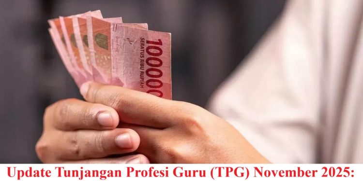 Update Tunjangan Profesi Guru (TPG) November 2025: Info Lengkap Triwulan IV