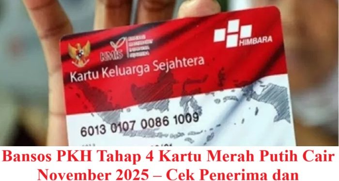 Bansos PKH Tahap 4 Kartu Merah Putih Cair November 2025 – Cek Penerima dan Besarannya