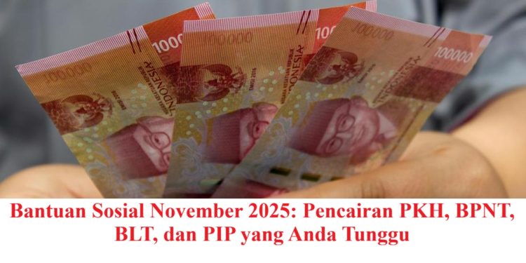 Bantuan Sosial November 2025: Pencairan PKH, BPNT, BLT, dan PIP yang Anda Tunggu