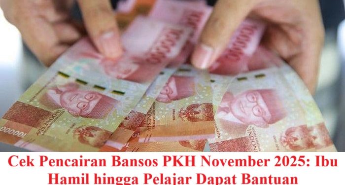 Cek Pencairan Bansos PKH November 2025: Ibu Hamil hingga Pelajar Dapat Bantuan