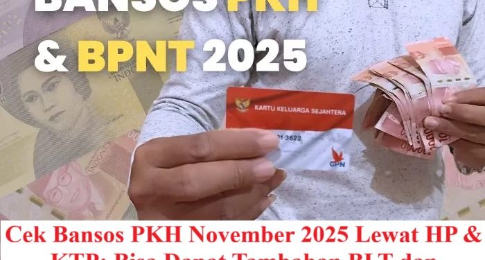 Cek Bansos PKH November 2025 Lewat HP & KTP: Bisa Dapat Tambahan BLT dan Penebalan BPNT