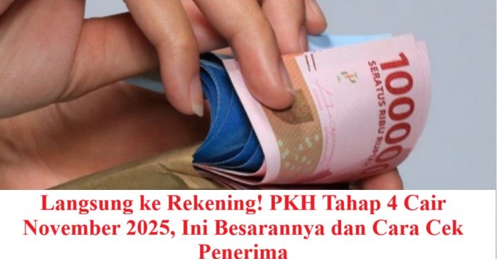 Langsung ke Rekening! PKH Tahap 4 Cair November 2025, Ini Besarannya dan Cara Cek Penerima