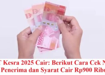 BLT Kesra 2025 Cair: Berikut Cara Cek Nama Penerima dan Syarat Cair Rp900 Ribu